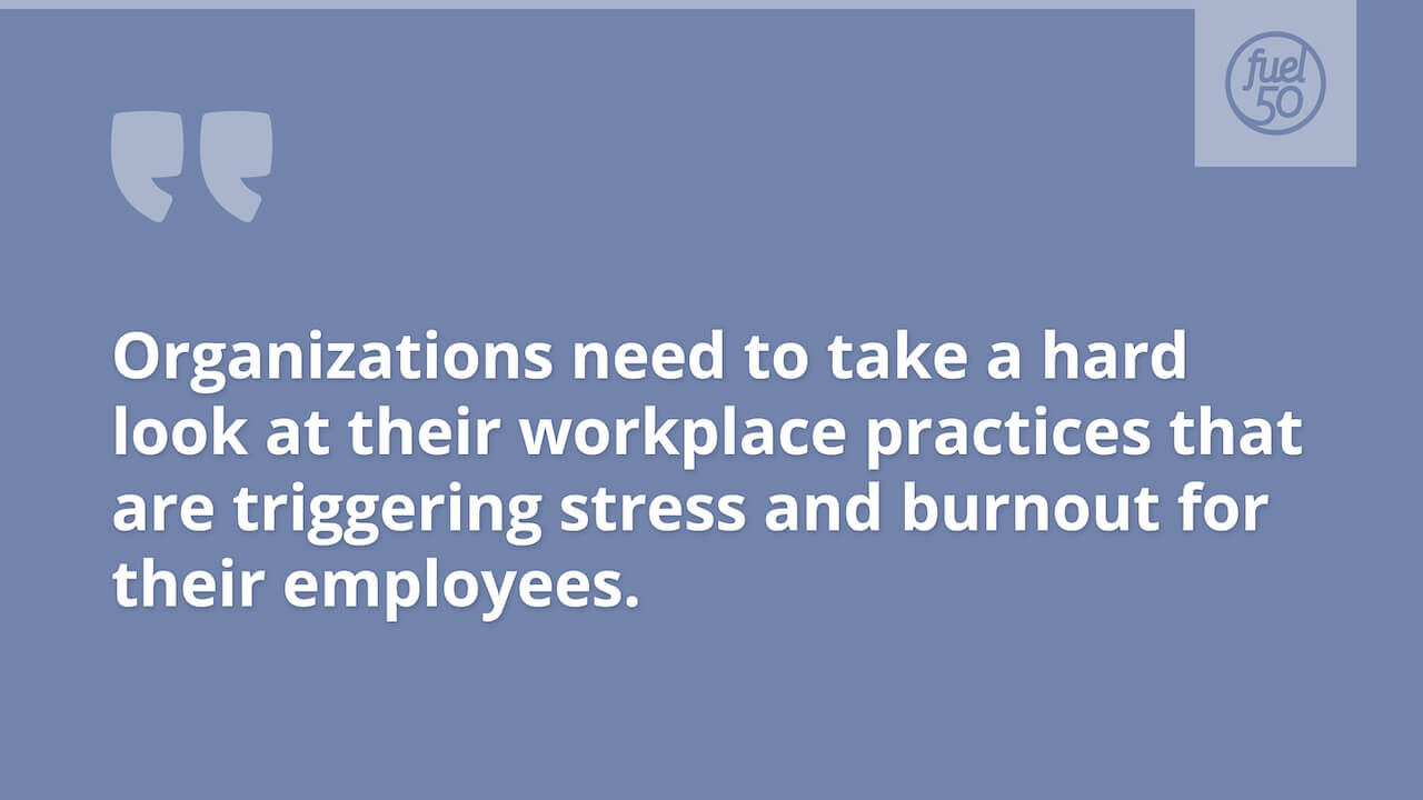 Quote about organizations needing to look at triggers for stress and burnout